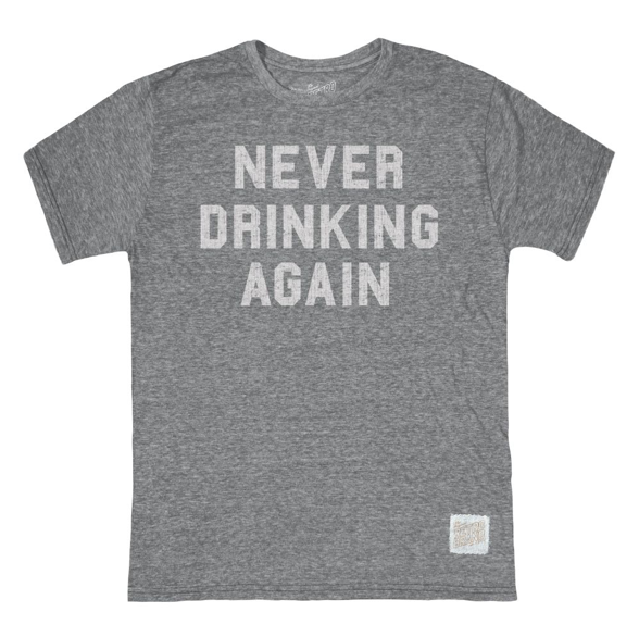 NEVER DRINKING AGAIN T-SHIRT (GREY) - RETRO BRAND